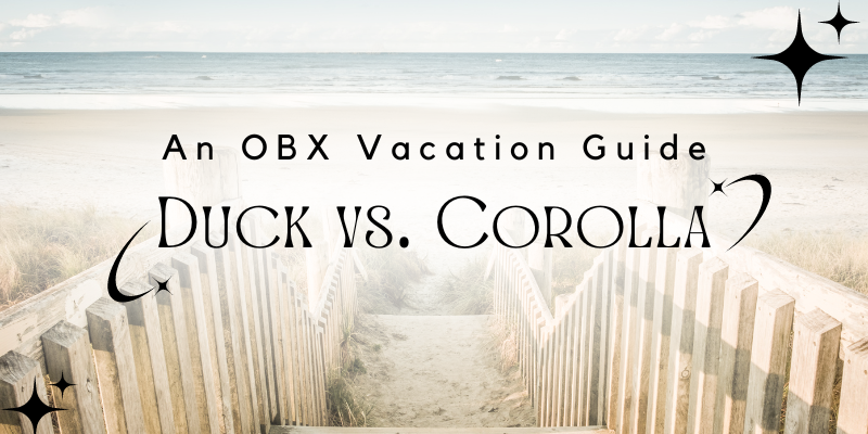 Duck vs Corolla, NC : A Comprehensive OBX Vacation Guide